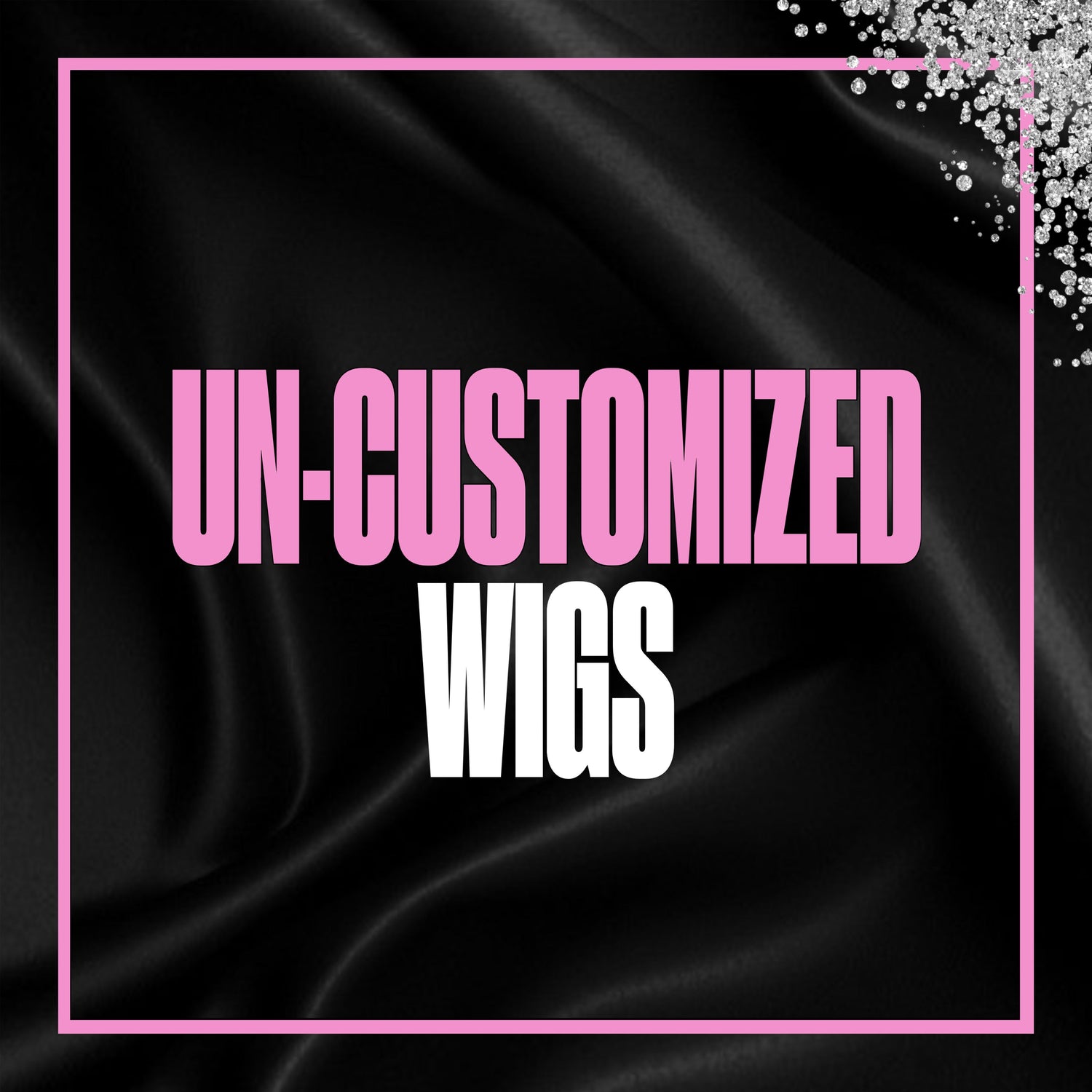 Un-Customized Wigs